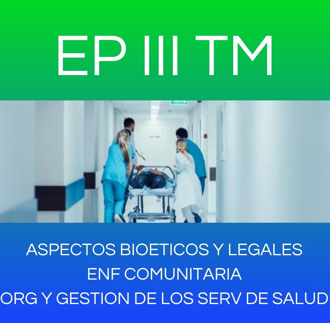 ASPECTOS BIOETICOS Y LEGALES ENF COMUNITARIA ORG Y GESTION DE LOS SERV DE SALUD - EP III TM 2025