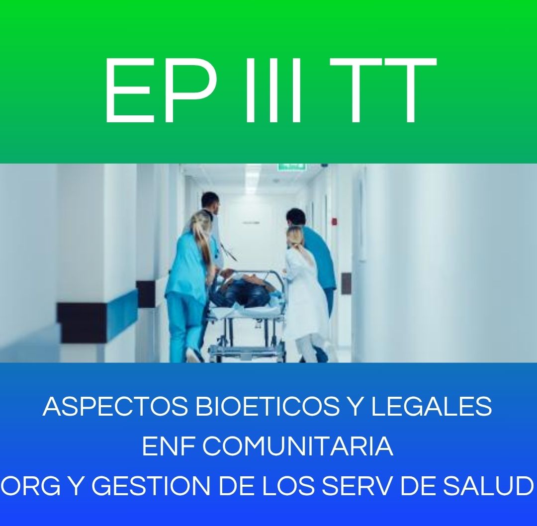 ASPECTOS BIOETICOS Y LEGALES ENF COMUNITARIA ORG Y GESTION DE LOS SERV DE SALUD - EP III TT 2025