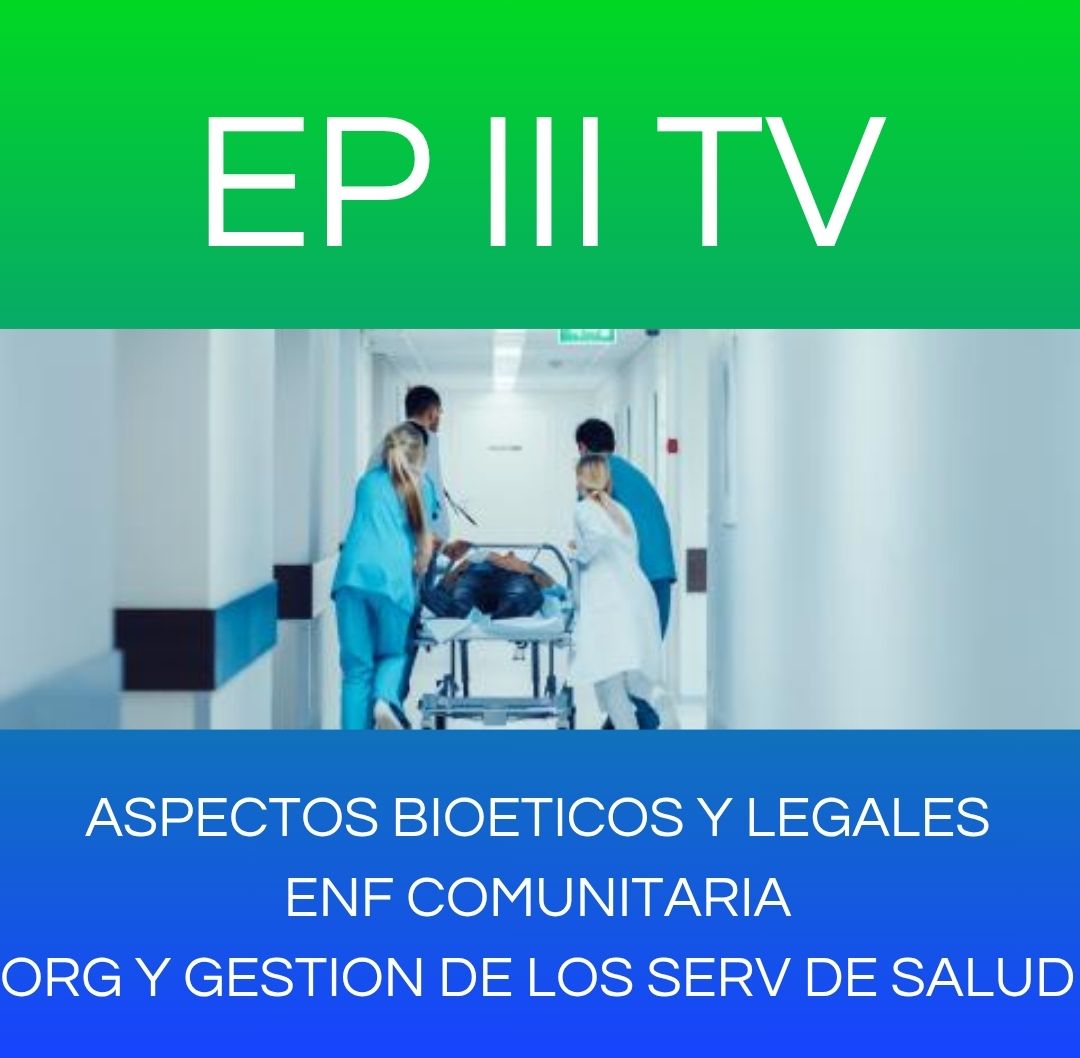 ASPECTOS BIOETICOS Y LEGALES ENF COMUNITARIA ORG Y GESTION DE LOS SERV DE SALUD - EP III TV 2025