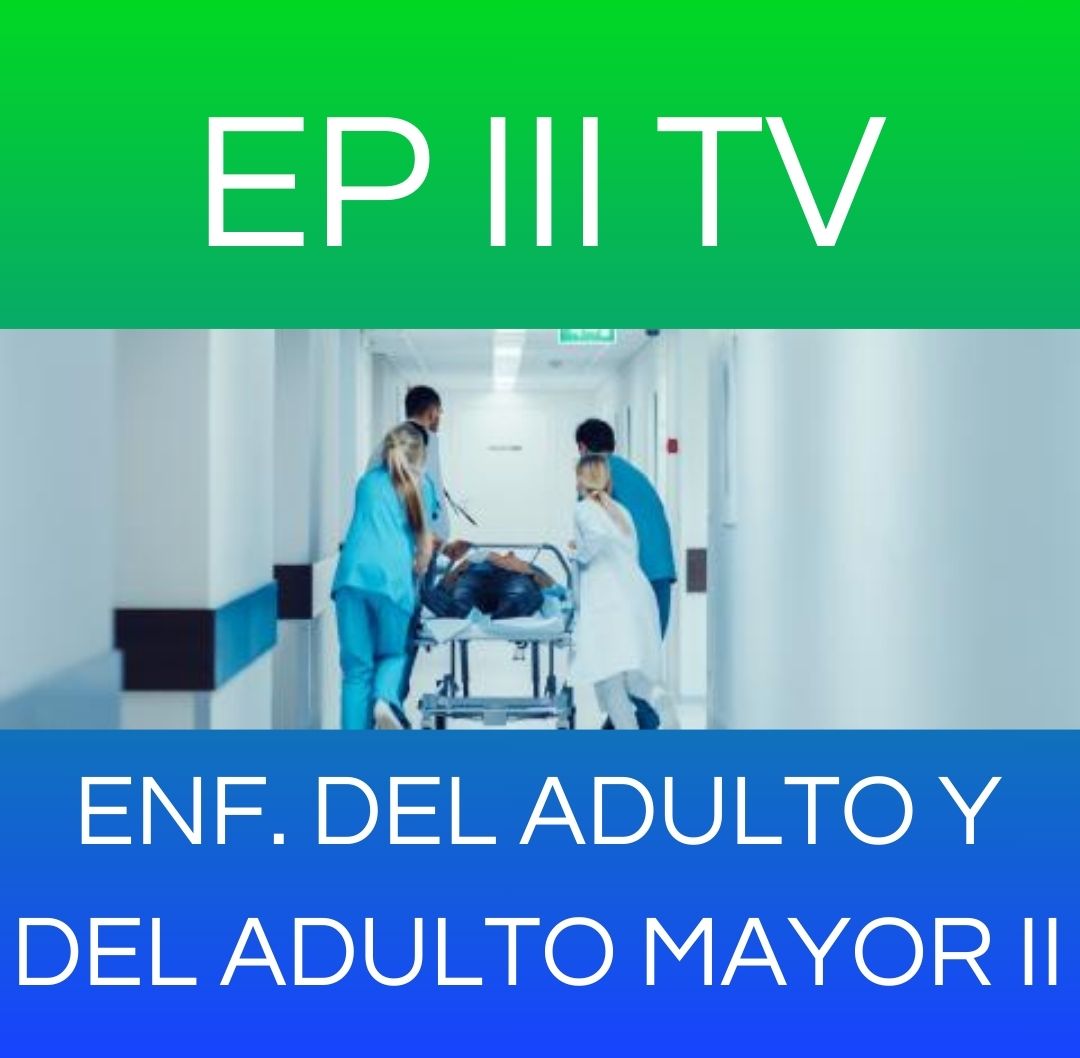 ENFERMERIA DEL ADULTO Y DEL ADULTO MAYOR II - EP III TV 2026