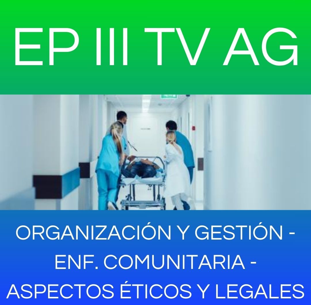 ASPECTOS BIOETICOS Y LEGALES / ENF COMUNITARIA / ORG Y GESTION DE LOS SERV DE SALUD - EP III TV AG 2026