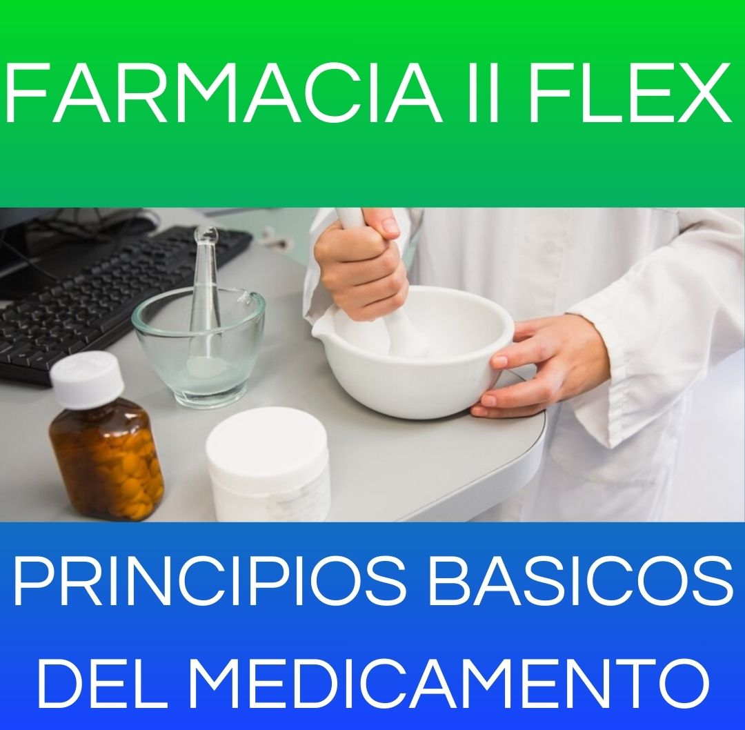 PRINCIPIOS BASICOS DEL MEDICAMENTO - FARMACIA II FLEX 2026