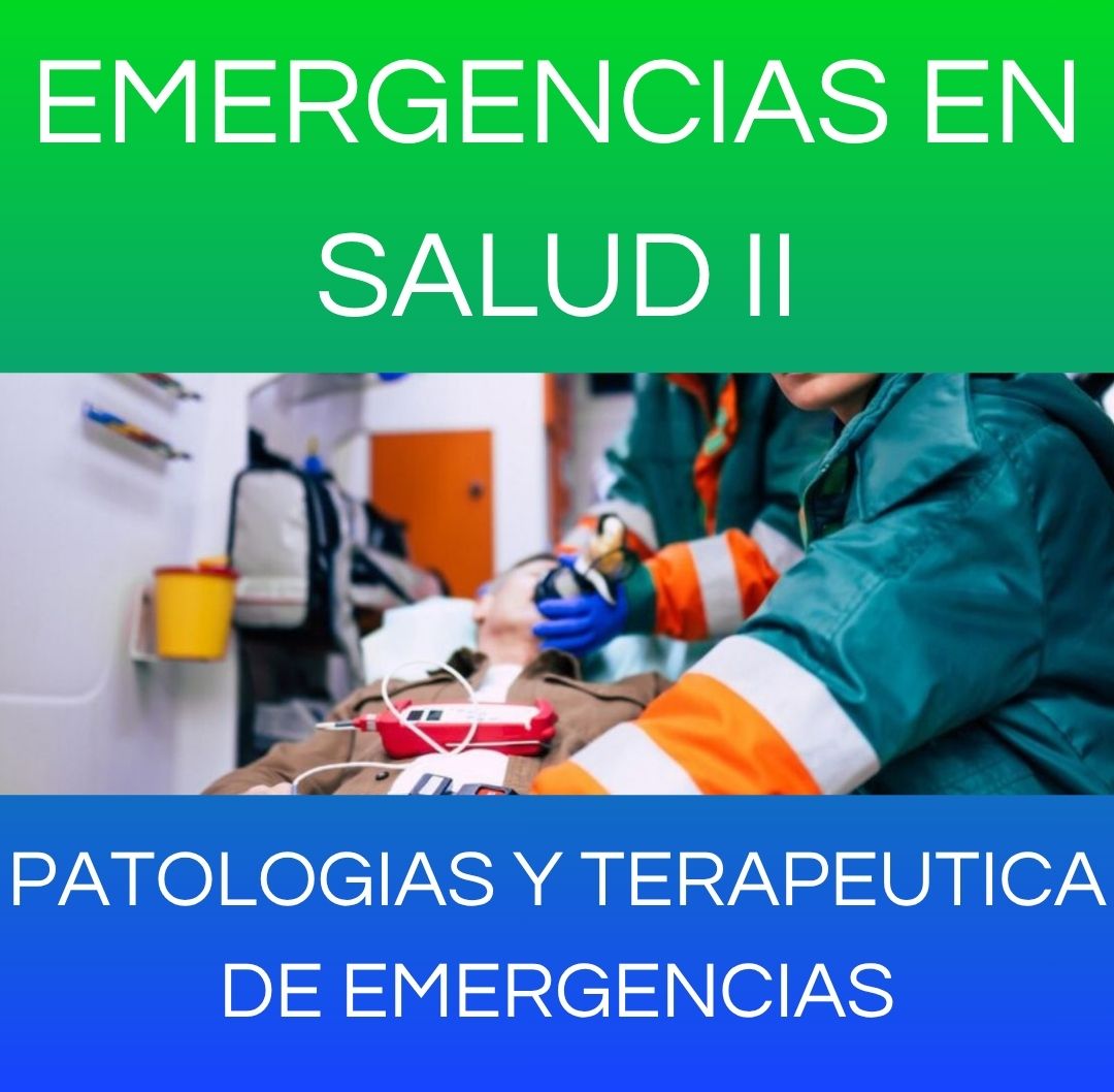 PATOLOGÍAS Y TERAPÉUTICA DE EMERGENCIAS - EMERGENCIAS DE SALUD II
