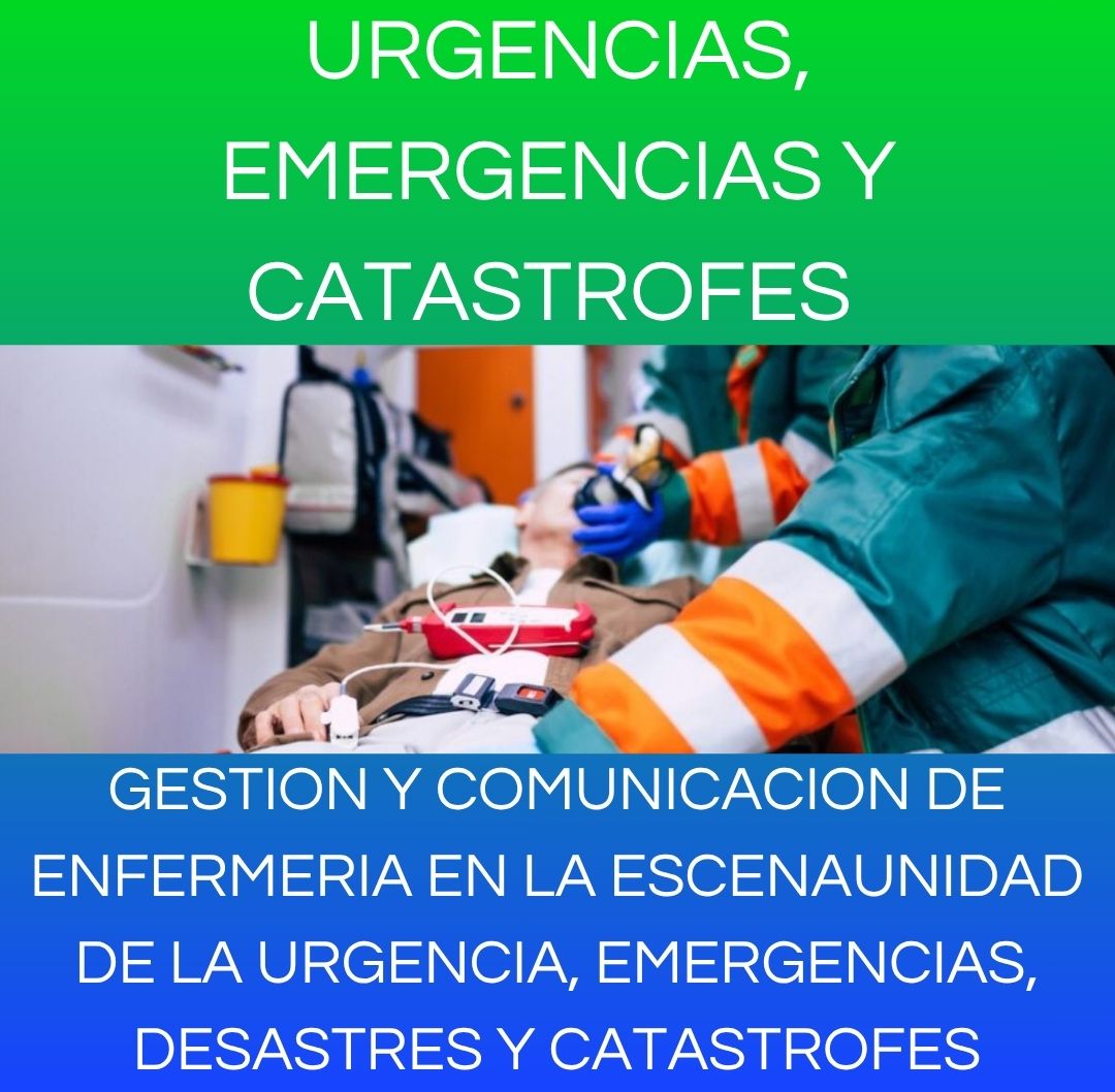 GESTION Y COMUNICACION DE ENFERMERIA EN LA ESCENAUNIDAD DE LA URGENCIA, EMERGENCIAS, DESASTRES Y CATASTROFES
