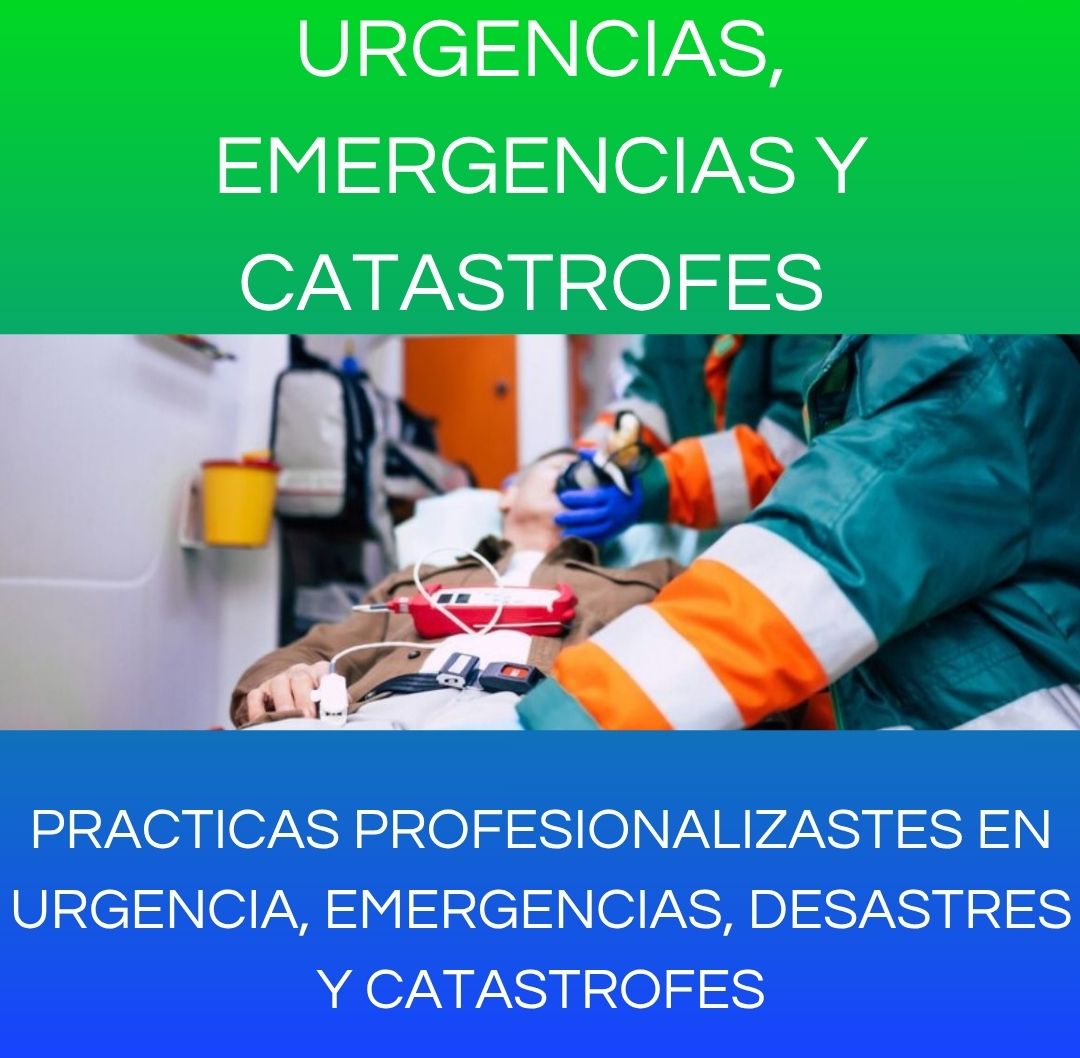 PRACTICAS PROFESIONALIZASTES EN URGENCIA, EMERGENCIAS, DESASTRES Y CATASTROFES